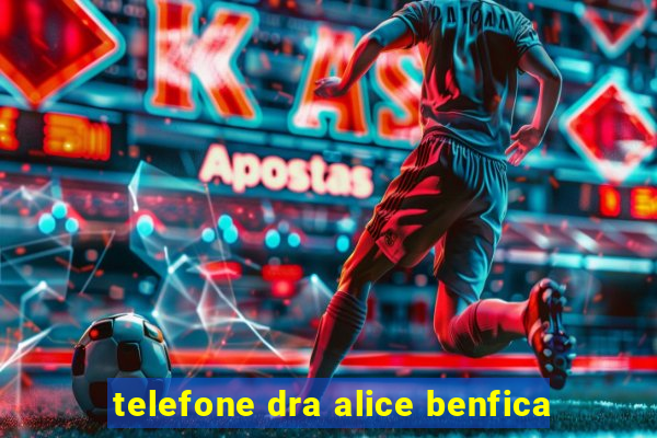 telefone dra alice benfica